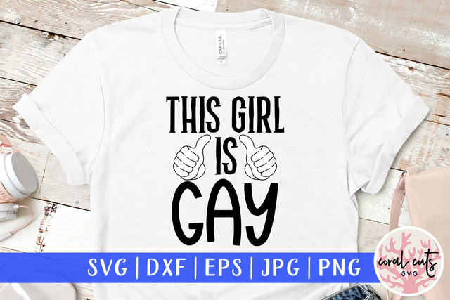 This girl is gay - Love SVG EPS DXF PNG Cutting File SVG CoralCutsSVG 