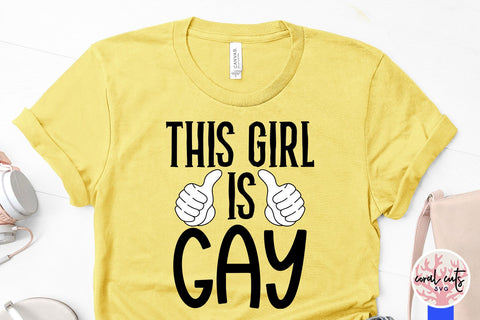 This girl is gay - Love SVG EPS DXF PNG Cutting File SVG CoralCutsSVG 