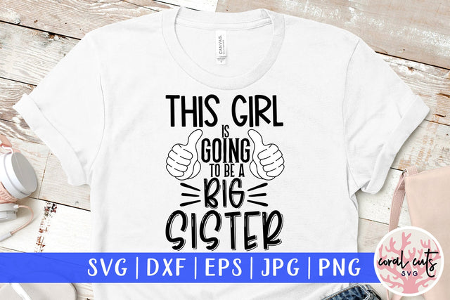 This girl is going to be a big sister - Siblings SVG EPS DXF PNG Cutting File SVG CoralCutsSVG 