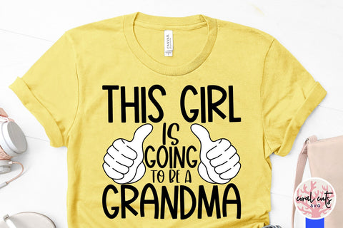 This girl is going to be a grandma - Pregnancy SVG EPS DXF PNG Cutting File SVG CoralCutsSVG 