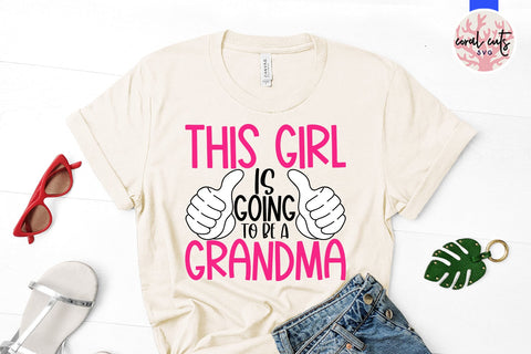 This girl is going to be a grandma - Pregnancy SVG EPS DXF PNG Cutting File SVG CoralCutsSVG 
