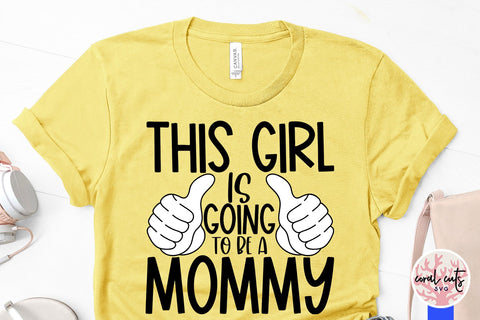 This girl is going to be a mommy - Pregnancy SVG EPS DXF PNG Cutting File SVG CoralCutsSVG 