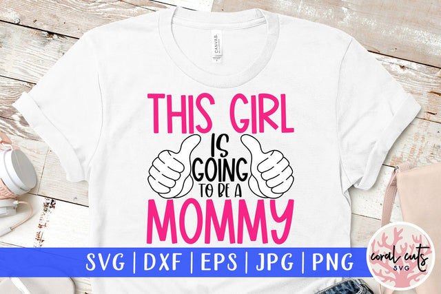 This girl is going to be a mommy - Pregnancy SVG EPS DXF PNG Cutting File SVG CoralCutsSVG 