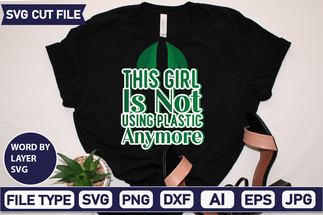 This Girl Is Not Using Plastic Anymore SVG Cut File SVGs,quotes-and-sayings,food-drink mini-bundles,print-cut,on-sale Clipart Clip Art Sublimation or Vinyl Shirt Design SVG DesignPlante 503 