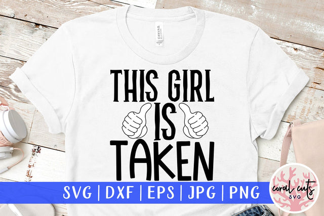 This girl is taken - Wedding SVG EPS DXF PNG Cutting File SVG CoralCutsSVG 