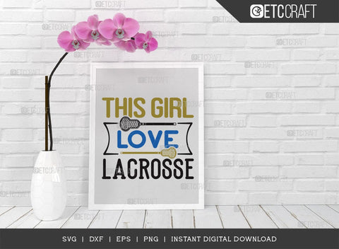 This Girl Love Lacrosse SVG Cut File, Lacrosse, Lacrosse Svg, Lacrosse Stick Svg, Lax Sports, Game, Sports, lacrosse ball, Lacrosse Quote, TG 00575 SVG ETC Craft 