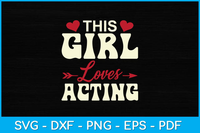 This Girl Loves Acting Svg Design SVG artprintfile 