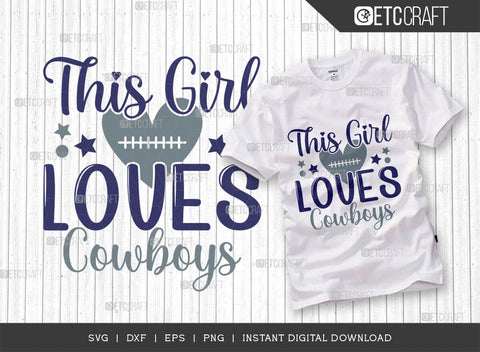 This Girl Loves Cowboys SVG Bundle, Cowboys Svg, Football Svg, Cowboys Girl Svg, Girl Tshirt Design, SVG ETC Craft 
