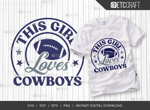 This Girl Loves Cowboys SVG Bundle, Cowboys Svg, Football Svg, Cowboys Girl Svg, Girl Tshirt Design, SVG ETC Craft 