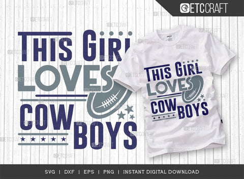 This Girl Loves Cowboys SVG Bundle, Cowboys Svg, Football Svg, Cowboys Girl Svg, Girl Tshirt Design, SVG ETC Craft 