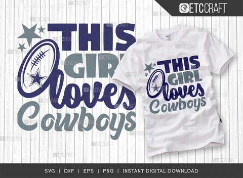 This Girl Loves Cowboys SVG Bundle, Cowboys Svg, Football Svg, Cowboys Girl Svg, Girl Tshirt Design, SVG ETC Craft 