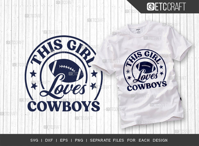 This Girl Loves Cowboys SVG Cut File, Cowboys Love Svg, Dallas Cowbys Svg, Cowboys Football Svg, Tshirt Design, Quote Design, SVG ETC Craft 