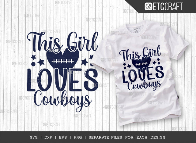 This Girl Loves Cowboys SVG Cut File, Cowboys Love Svg, Dallas Cowbys Svg, Cowboys Football Svg, Tshirt Design, Quote Design, SVG ETC Craft 