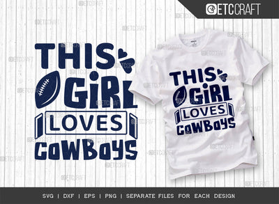 This Girl Loves Cowboys SVG Cut File, Cowboys Love Svg, Dallas Cowbys Svg, Cowboys Football Svg, Tshirt Design, Quote Design, SVG ETC Craft 