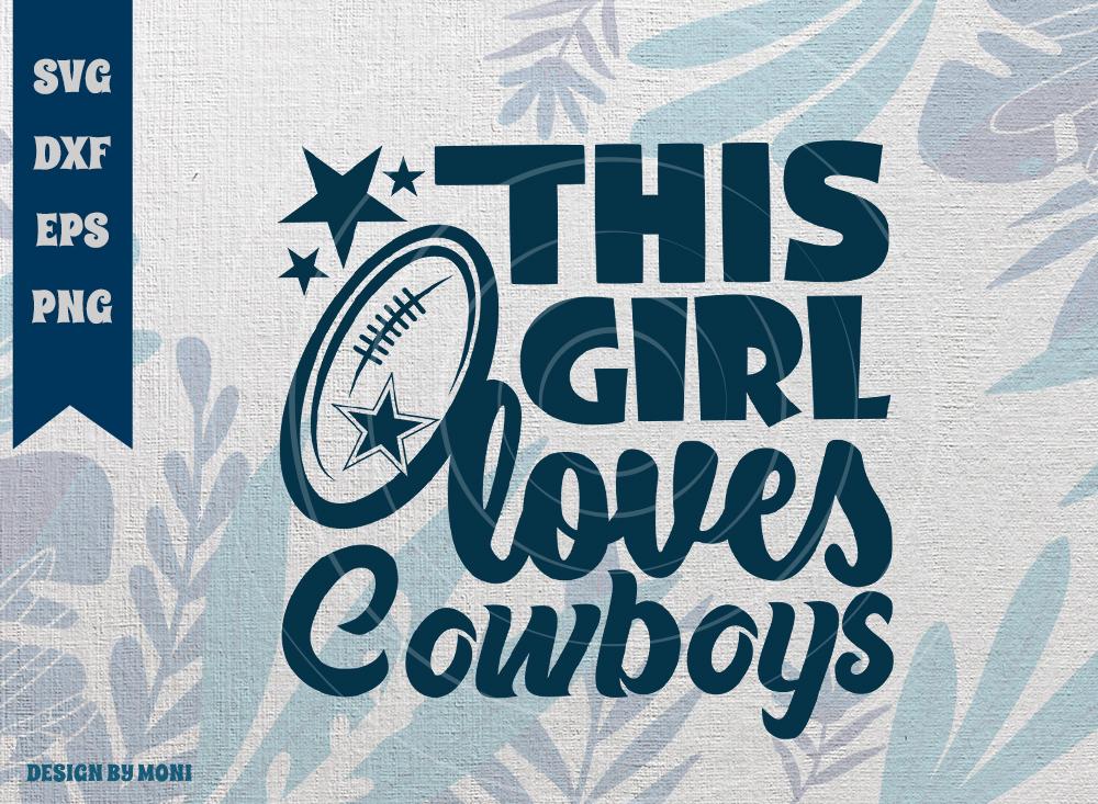 This Girl Loves Cowboys SVG Cut File, Cowboys Love Svg, Dallas Cowbys Svg,  Cowboys Football Svg, Tshirt Design, Quote Design Svg - So Fontsy