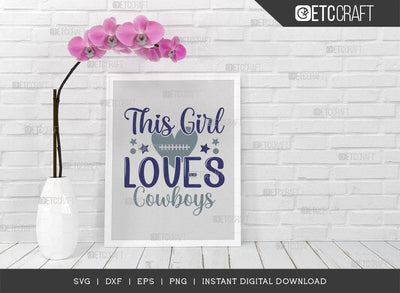 This Girl Loves Cowboys SVG Cut File, Cowboys Svg, Football Svg, Cowboys Girl Svg, Girl Tshirt Design, SVG ETC Craft 