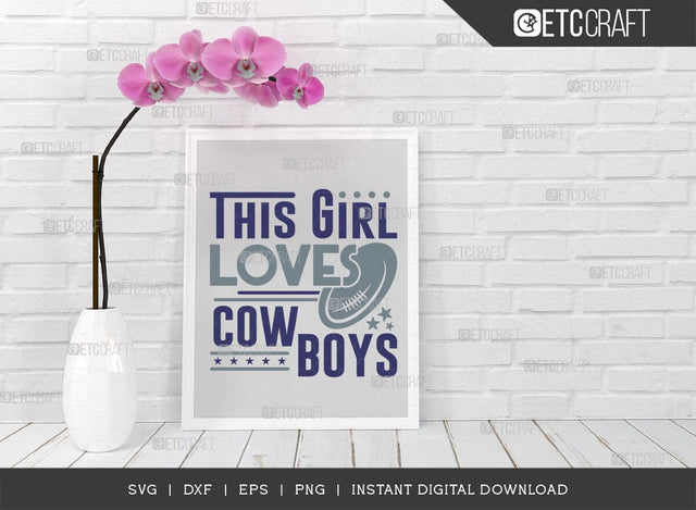 This Girl Loves Cowboys SVG Cut File, Cowboys Svg, Football Svg, Cowboys Girl Svg, Girl Tshirt Design, SVG ETC Craft 