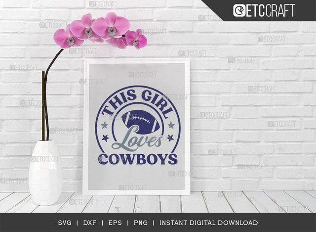 This Girl Loves Cowboys SVG Cut File, Cowboys Svg, Football Svg, Cowboys Girl Svg, Girl Tshirt Design, SVG ETC Craft 
