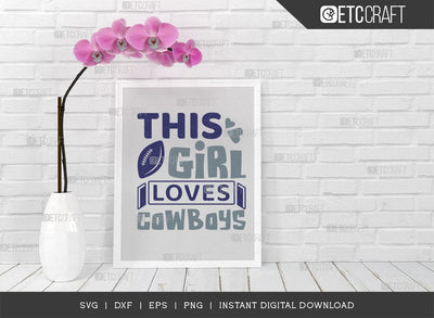 This Girl Loves Cowboys SVG Cut File, Cowboys Svg, Football Svg, Cowboys Girl Svg, Girl Tshirt Design, SVG ETC Craft 