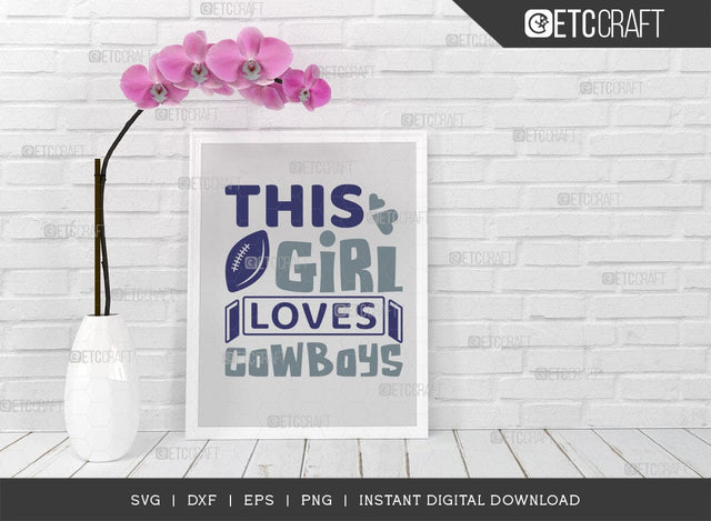 This Girl Loves Cowboys SVG Cut File, Cowboys Svg, Football Svg, Cowboys Girl Svg, Girl Tshirt Design, SVG ETC Craft 