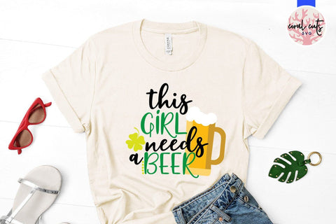 This girl needs a beer - St Patricks Day SVG EPS DXF SVG CoralCutsSVG 