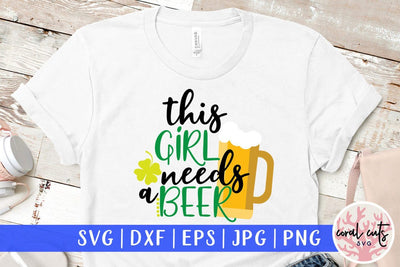 This girl needs a beer - St Patricks Day SVG EPS DXF SVG CoralCutsSVG 