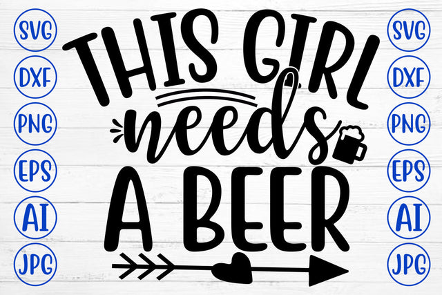 THIS GIRL NEEDS A BEER SVG Cut File SVG Syaman 