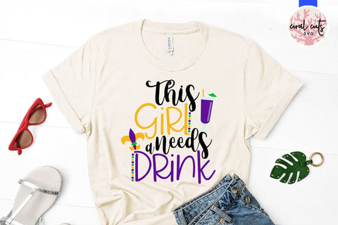 This Girl Needs A Drink - Mardi Gras SVG EPS DXF PNG SVG CoralCutsSVG 