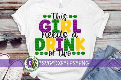 This Girl Needs a Drink or Two SVG DXF EPS PNG-Mardi Gras SVG SVG Greedy Stitches 