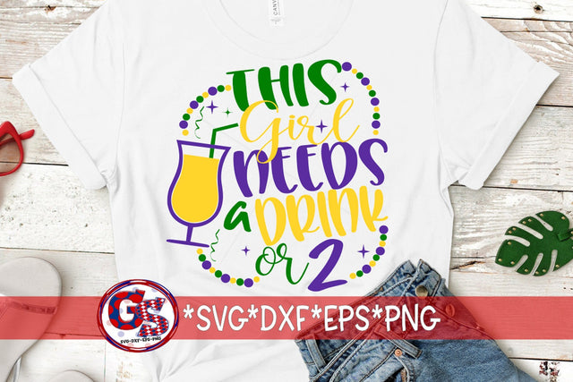 This Girl Needs A Drink or Two SVG DXF EPS PNG-Mardi Gras SVG SVG Greedy Stitches 