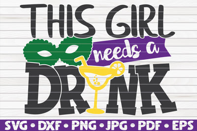 This girl needs a drink SVG | Mardi Gras quote SVG HQDigitalArt 
