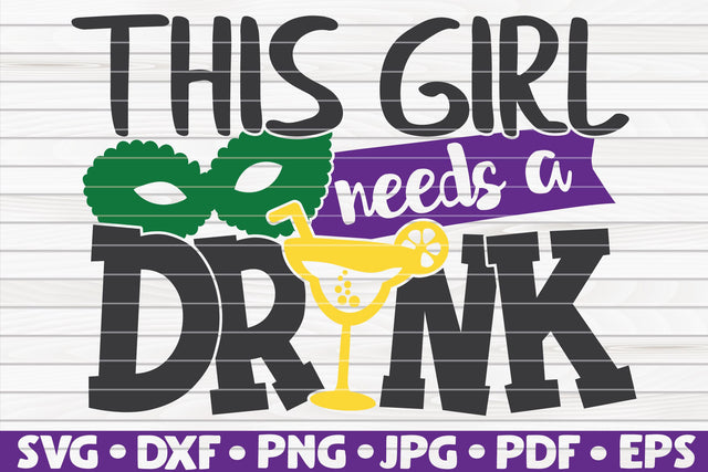 This girl needs a drink SVG | Mardi Gras quote SVG HQDigitalArt 