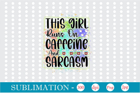 This Girl Runs On Caffeine And Sarcasm Sublimation SVGs,Quotes and Sayings,Food & Drink,On Sale, Print & Cut SVG DesignPlante 503 