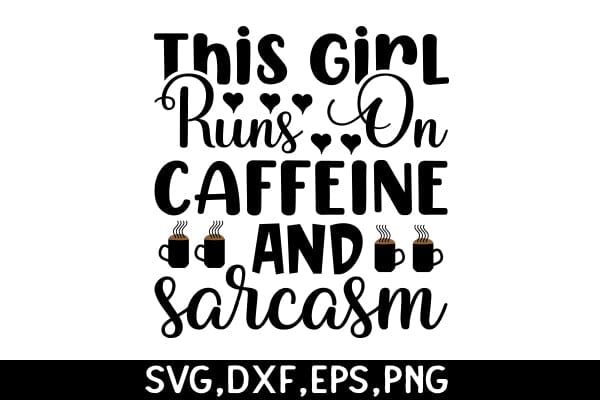 This Girl Runs On Caffeine And Sarcasm SVG Angelina750 