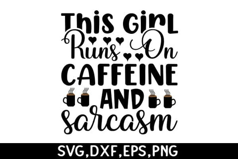 This Girl Runs On Caffeine And Sarcasm SVG Angelina750 