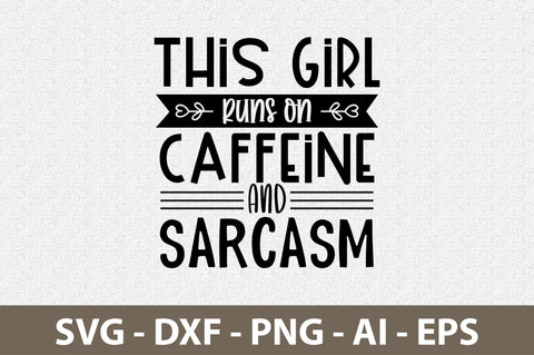 This Girl Runs On Caffeine and Sarcasm svg SVG nirmal108roy 