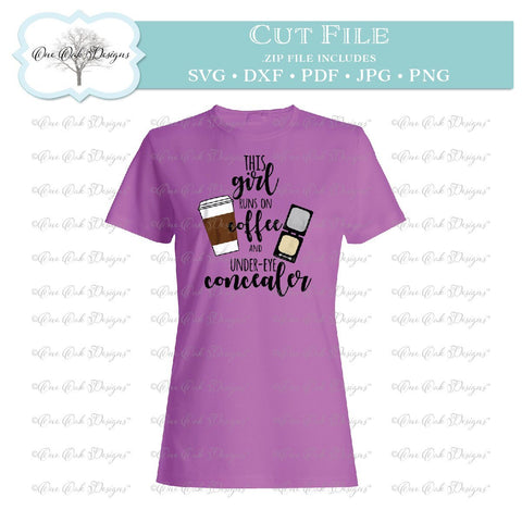 This Girl Runs on Coffee and Under-eye Concealer SVG One Oak Designs 