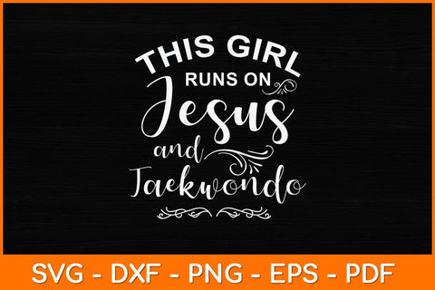 This Girl Runs On Jesus And Taekwondo Svg Design SVG artprintfile 