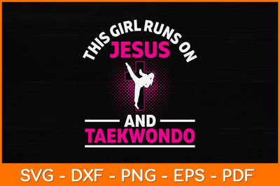 This Girl Runs On Jesus And Taekwondo Svg Design SVG artprintfile 