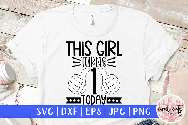 This girl turns 1 today - Birthday SVG EPS DXF PNG Cutting File SVG CoralCutsSVG 