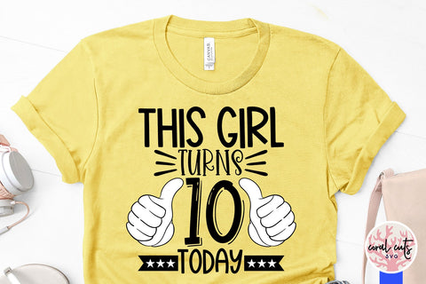This girl turns 10 today - Birthday SVG EPS DXF PNG Cutting File SVG CoralCutsSVG 