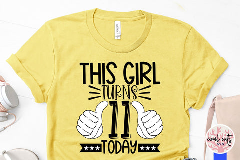 This girl turns 11 today - Birthday SVG EPS DXF PNG Cutting File SVG CoralCutsSVG 