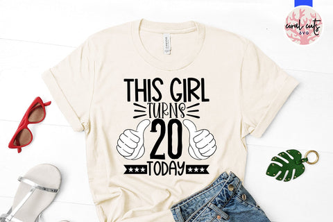 This girl turns 20 today - Birthday SVG EPS DXF PNG Cutting File SVG CoralCutsSVG 