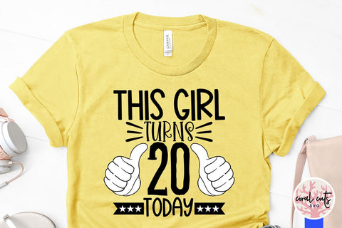 This girl turns 20 today - Birthday SVG EPS DXF PNG Cutting File SVG CoralCutsSVG 