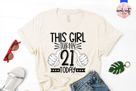 This girl turns 21 today - Birthday SVG EPS DXF PNG Cutting File SVG CoralCutsSVG 