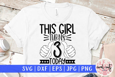 This girl turns 3 today - Birthday SVG EPS DXF PNG Cutting File SVG CoralCutsSVG 