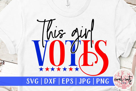 This girl votes - US Election SVG EPS DXF PNG SVG CoralCutsSVG 
