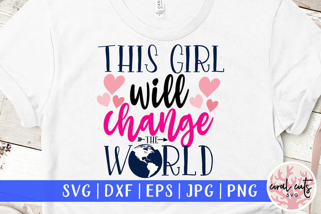 This girl will change the world - Feminist SVG EPS DXF PNG File SVG CoralCutsSVG 