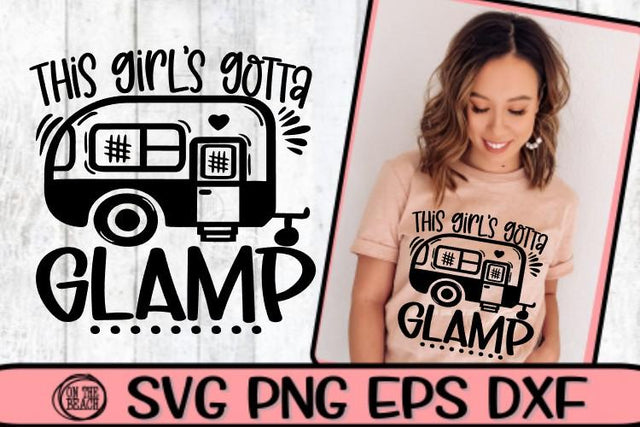 THIS GIRL'S GOTTA GLAMP- CAMPING - SVG PNG EPS DXF SVG On the Beach Boutique 