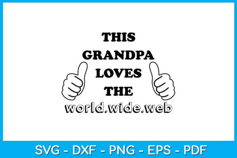 This Grandpa Loves The World Wide Web SVG PNG PDF Cut File SVG Creativedesigntee 